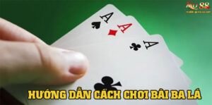 Hướng dẫn cách chơi và luật chơi bài ba cây tân thủ cần nắm bắtLuật chơi